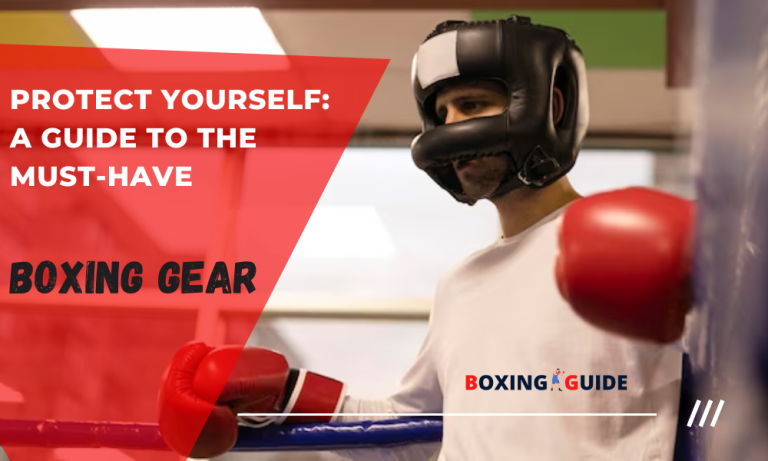 Protect Yourself: A Guide to the Must-Have Boxing Gear